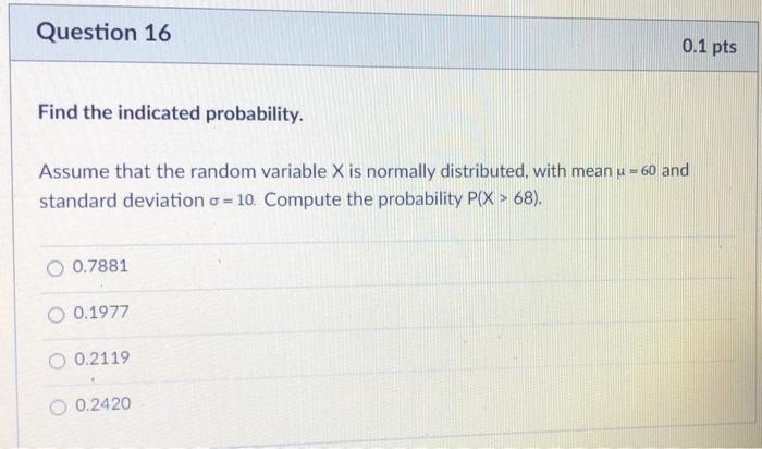  Question 16 0.1 pts Find the indicated probability. Assume that the