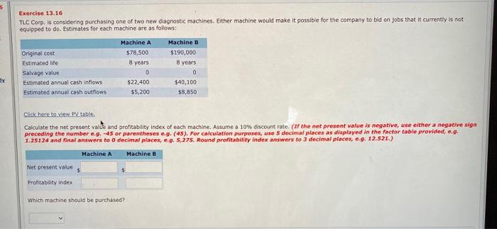 need full answers Exercise 13.16 TLC Corp. is considering purchasing one of