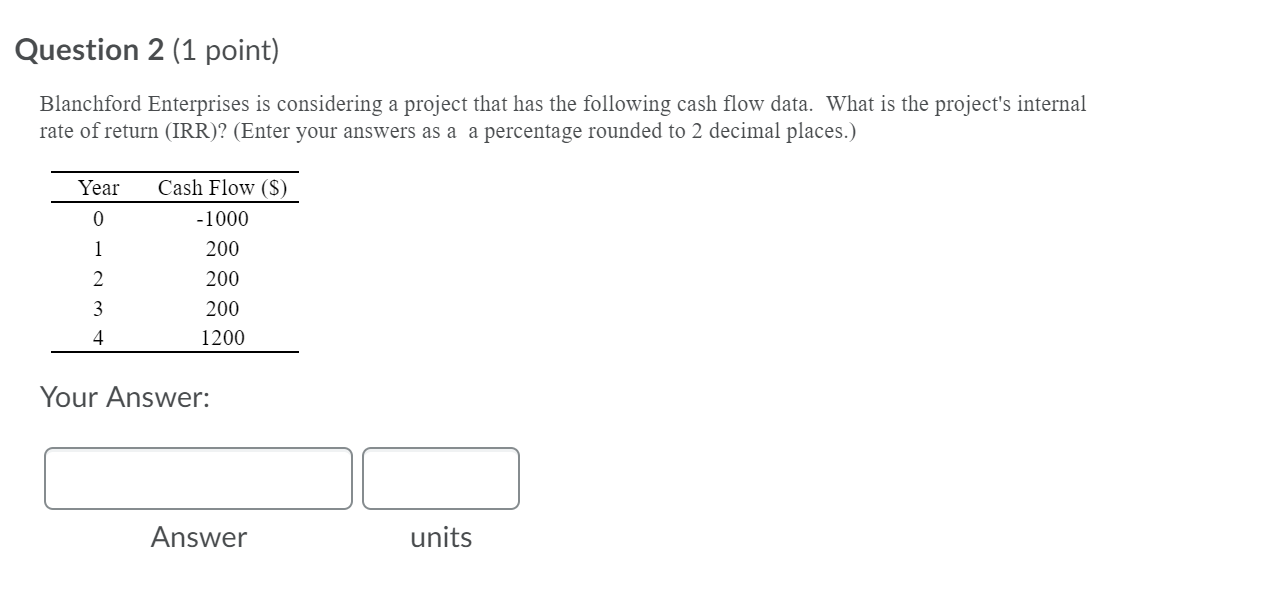 Question 2 (1 point) Blanchford Enterprises is considering a project that