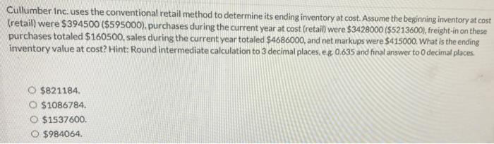  Cullumber Inc. uses the conventional retail method to determine its ending