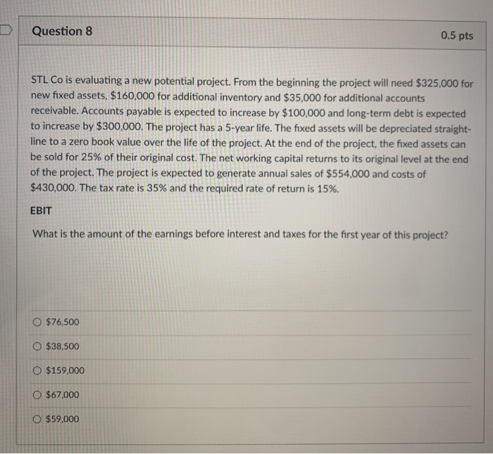  Question 8 0.5 pts STL Co is evaluating a new potential