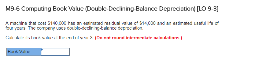  M9-6 Computing Book Value (Double-Declining-Balance Depreciation) [LO 9-3] A machine that