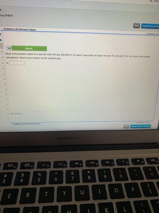  Sear ning: 0:48:37 Submit Test for Problem 5.62 (Present Value) Our