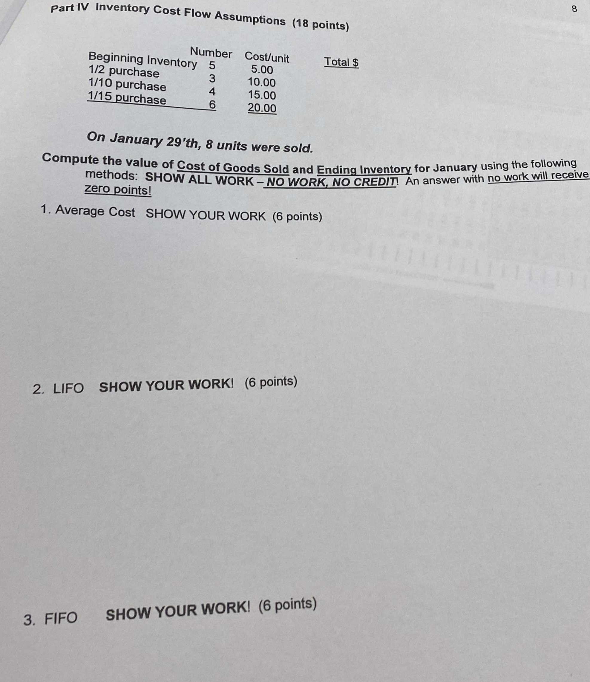  Part IV Inventory Cost Flow Assumptions (18 points) 8 \table[[,Number,Cost/unit,Total $