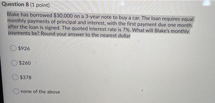  Question 8 (1 point) Blake has borrowed $30,000 on a 3-year