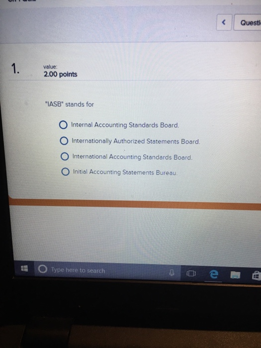  Quest value: 2.00 points IASB" stands for O Internal Accounting Standards