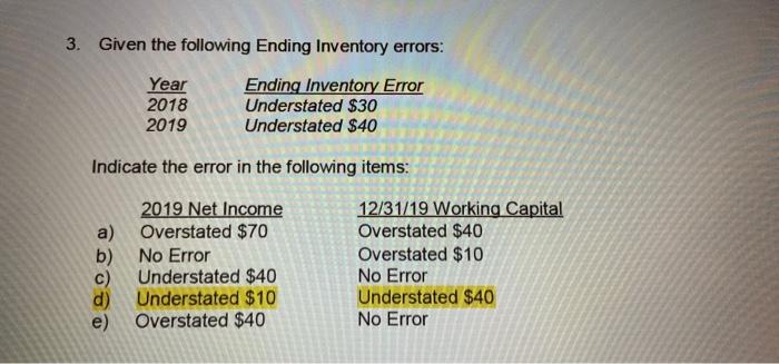 please explain 3. Given the following Ending Inventory errors: Year 2018 2019