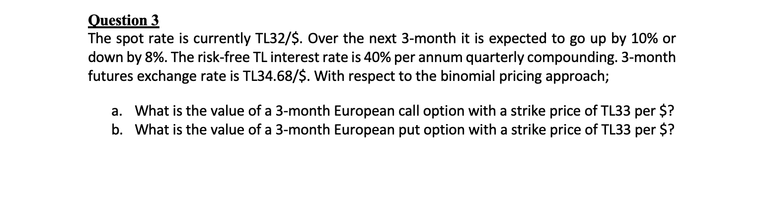  Question 3 The spot rate is currently TL32/$. Over the next
