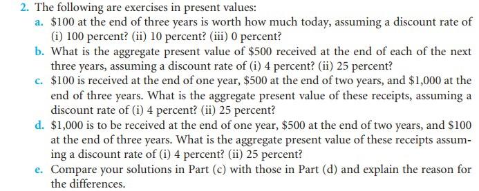  2. The following are exercises in present values: a. $100 at