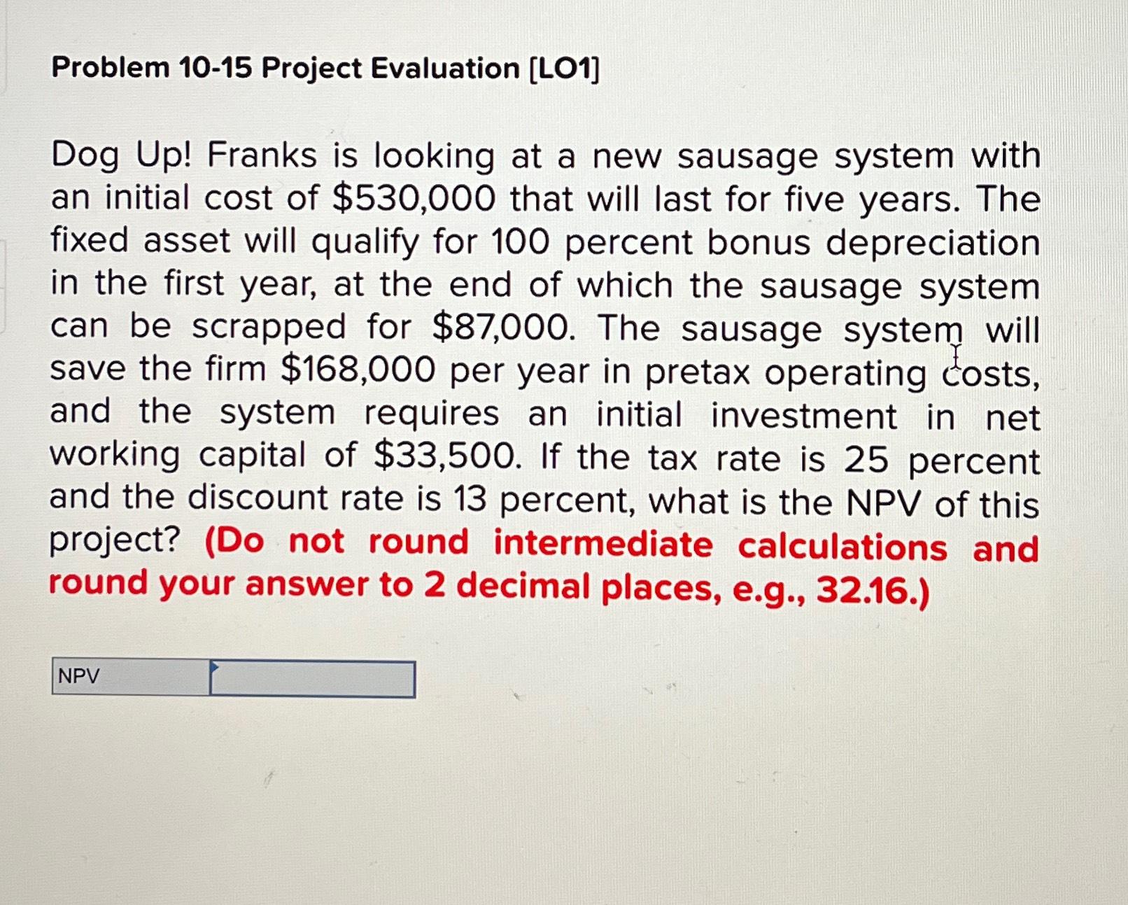  Problem 10-15 Project Evaluation [LO1] Dog Up! Franks is looking at