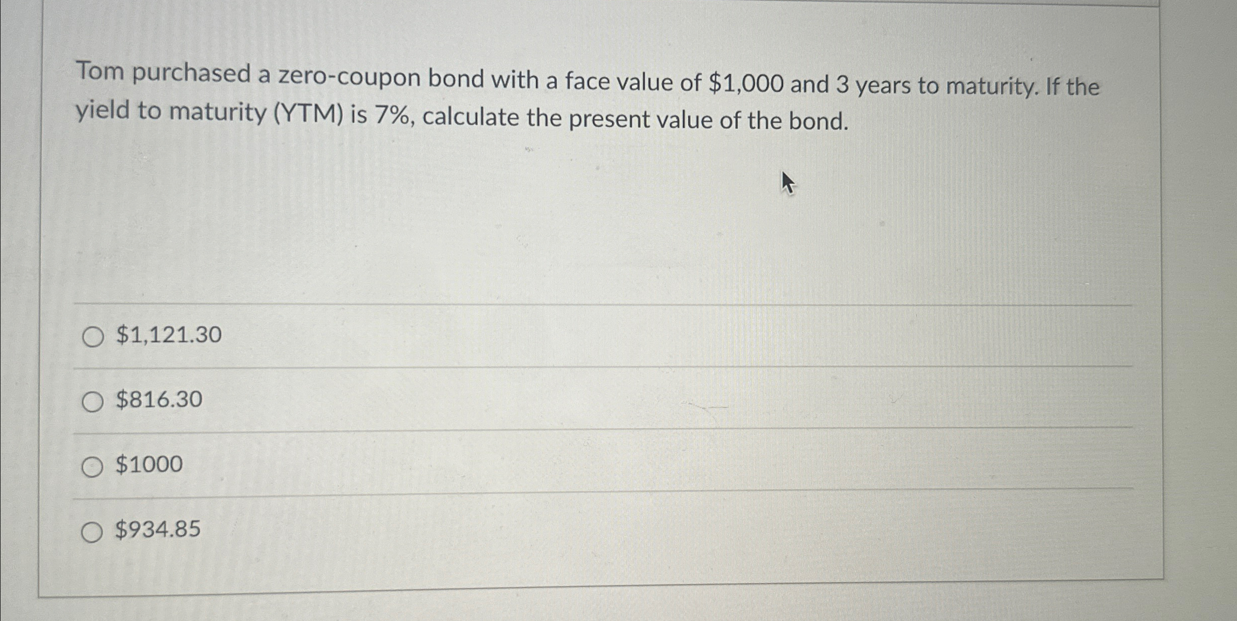  Tom purchased a zero-coupon bond with a face value of $1,000