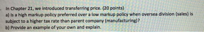  In Chapter 21, we introduced transferring price. (20 points) a) is
