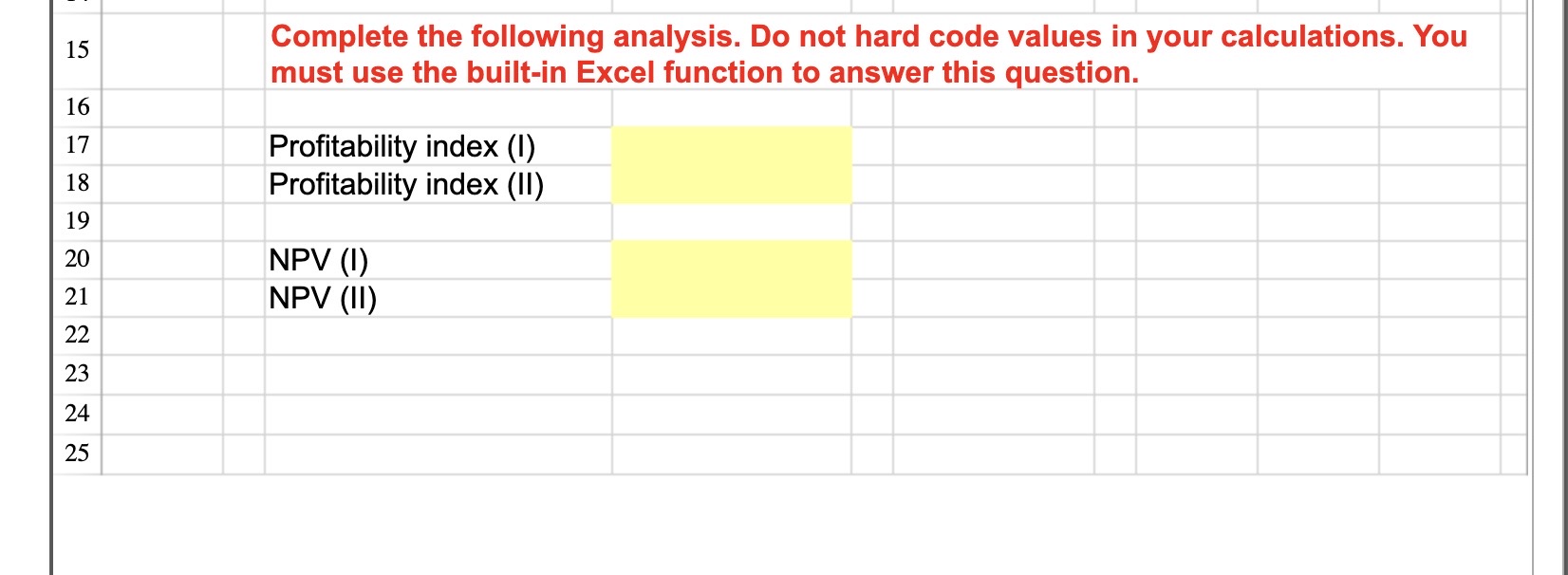 PLEASE ONLY ANSWER WITH EXCEL FUNCTIONS \begin{tabular}{|l|l|l|l|l||} \hline 15 & \begin{tabular}{l} Complete