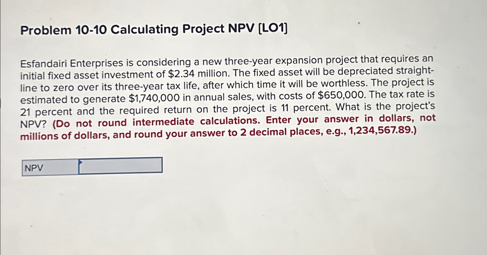  Problem 10-10 Calculating Project NPV [LO1] Esfandairi Enterprises is considering a