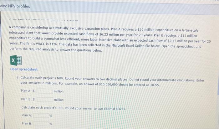  A company is considering two mutually exclusive expansion plans. Plan A