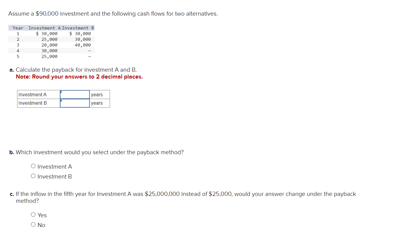  b. Which investment would you select under the payback method? Investment