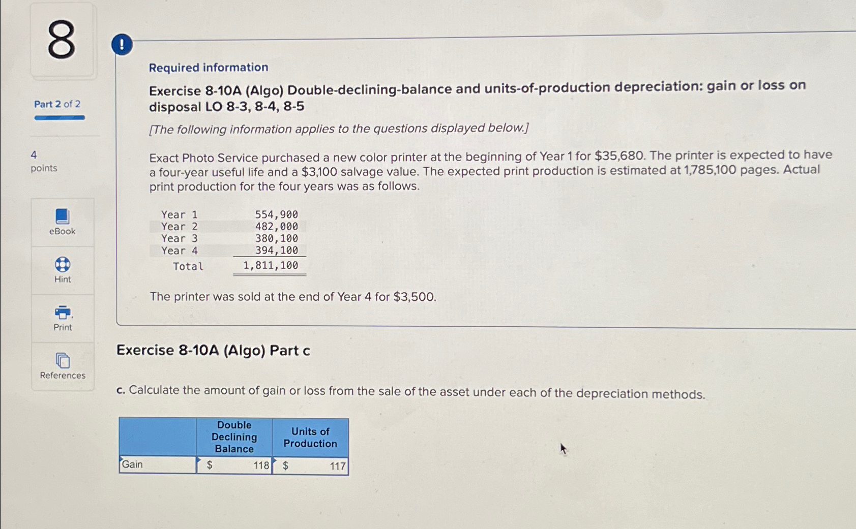  ! Required information Exercise 8-10A (Algo) Double-declining-balance and units-of-production depreciation: gain