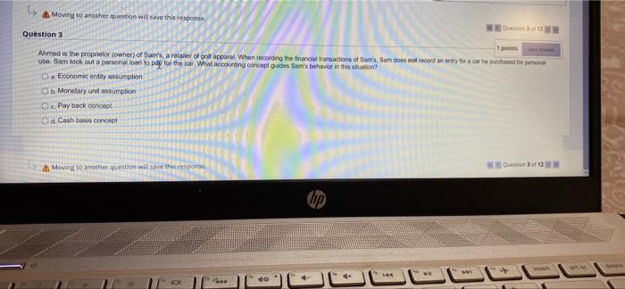  Moving to another question will save this response Question 3 1