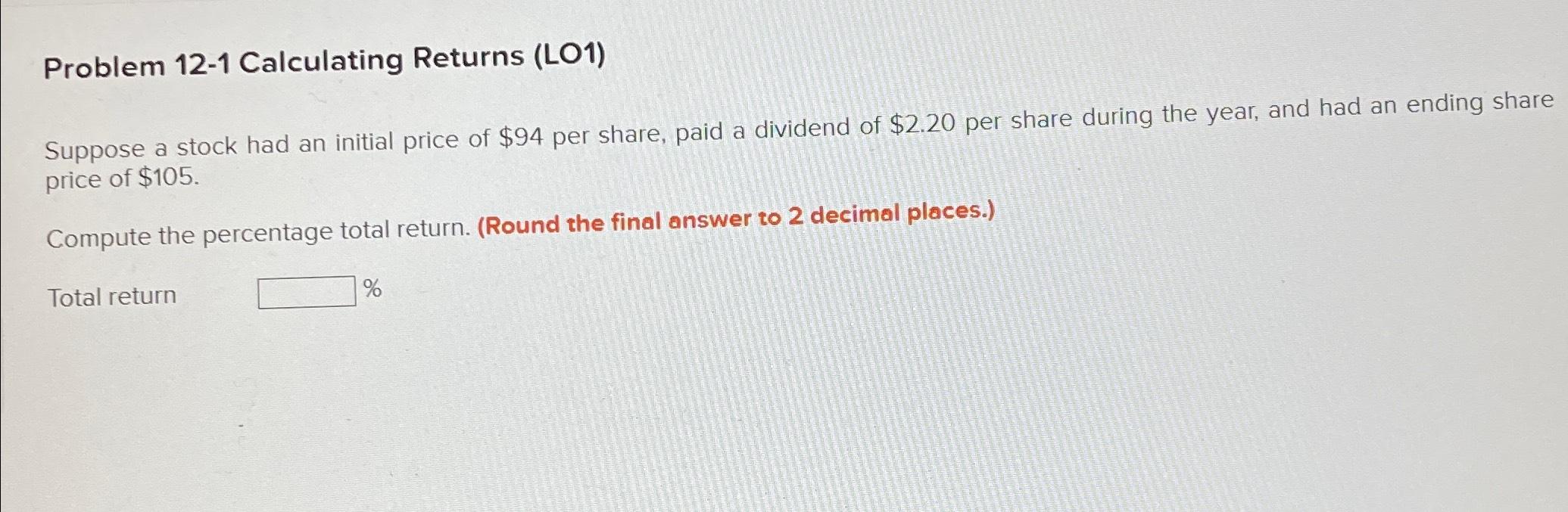  Problem 12-1 Calculating Returns (LO1) Suppose a stock had an initial