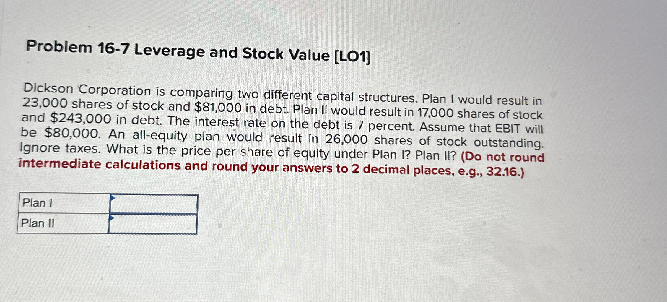  Problem 16-7 Leverage and Stock Value [LO1] Dickson Corporation is comparing