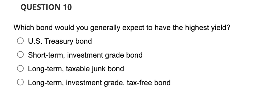  Which bond would you generally expect to have the highest yield?