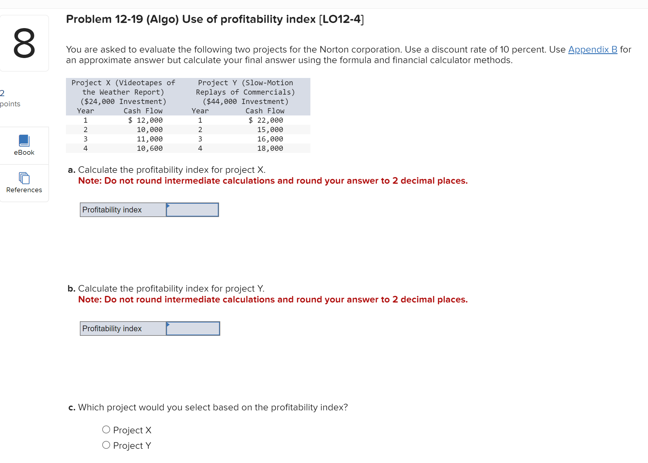  Problem 12-19(Algo) Use of profitability index [LO12-4] You are asked to
