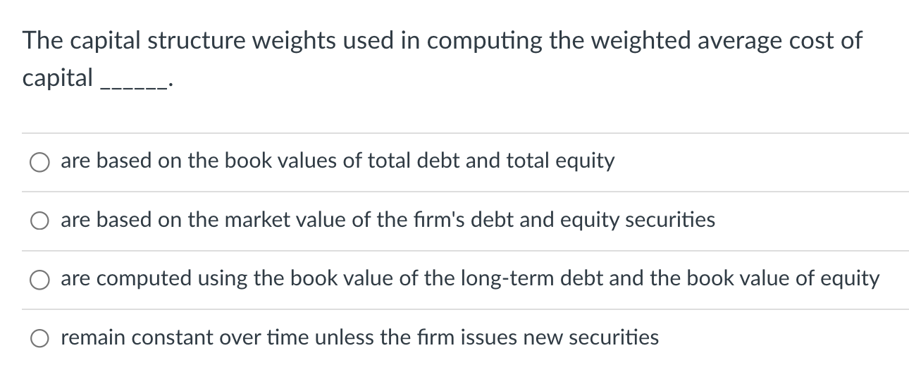  The capital structure weights used in computing the weighted average cost
