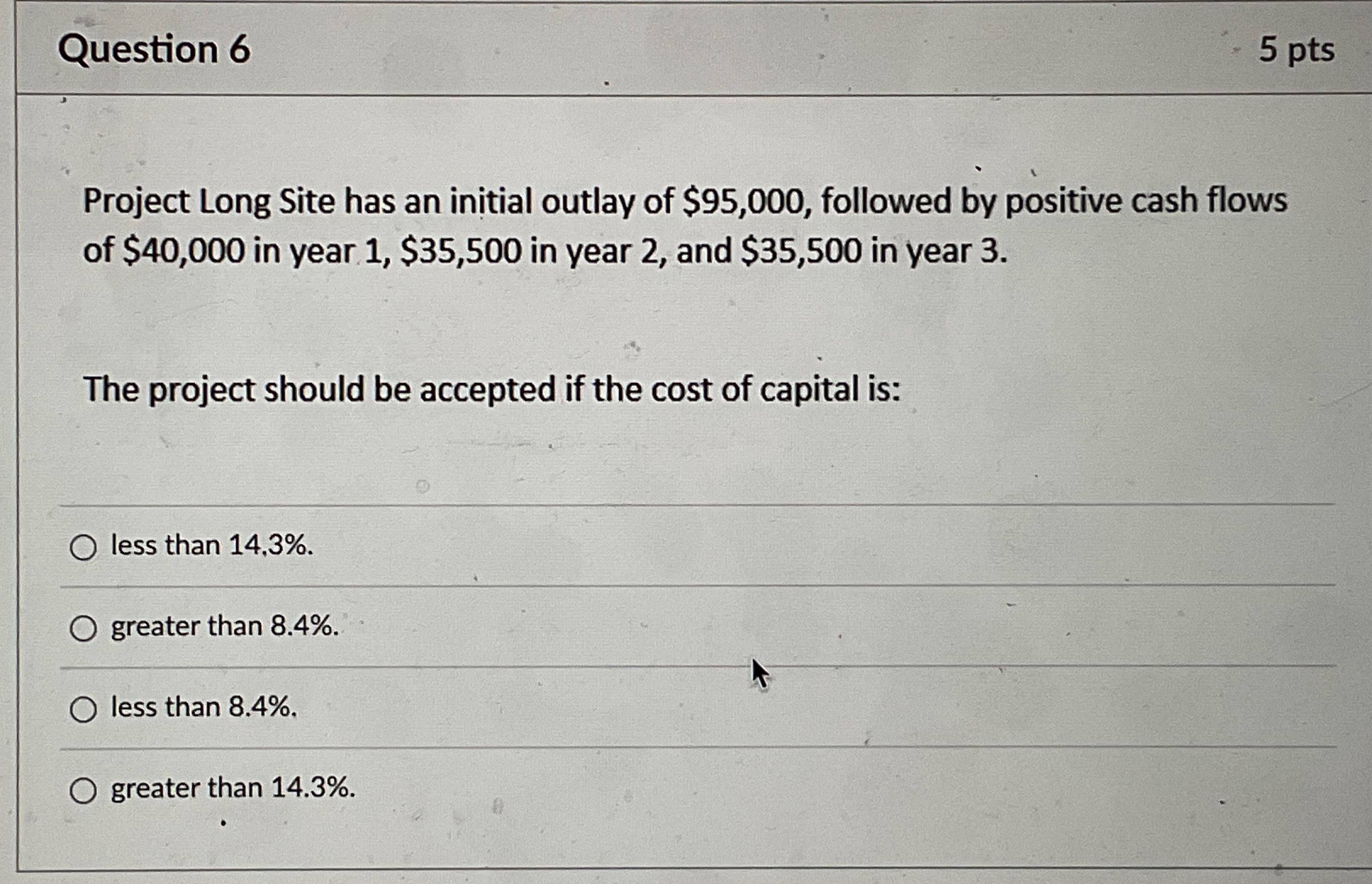  Question 6 5 pts Project Long Site has an initial outlay