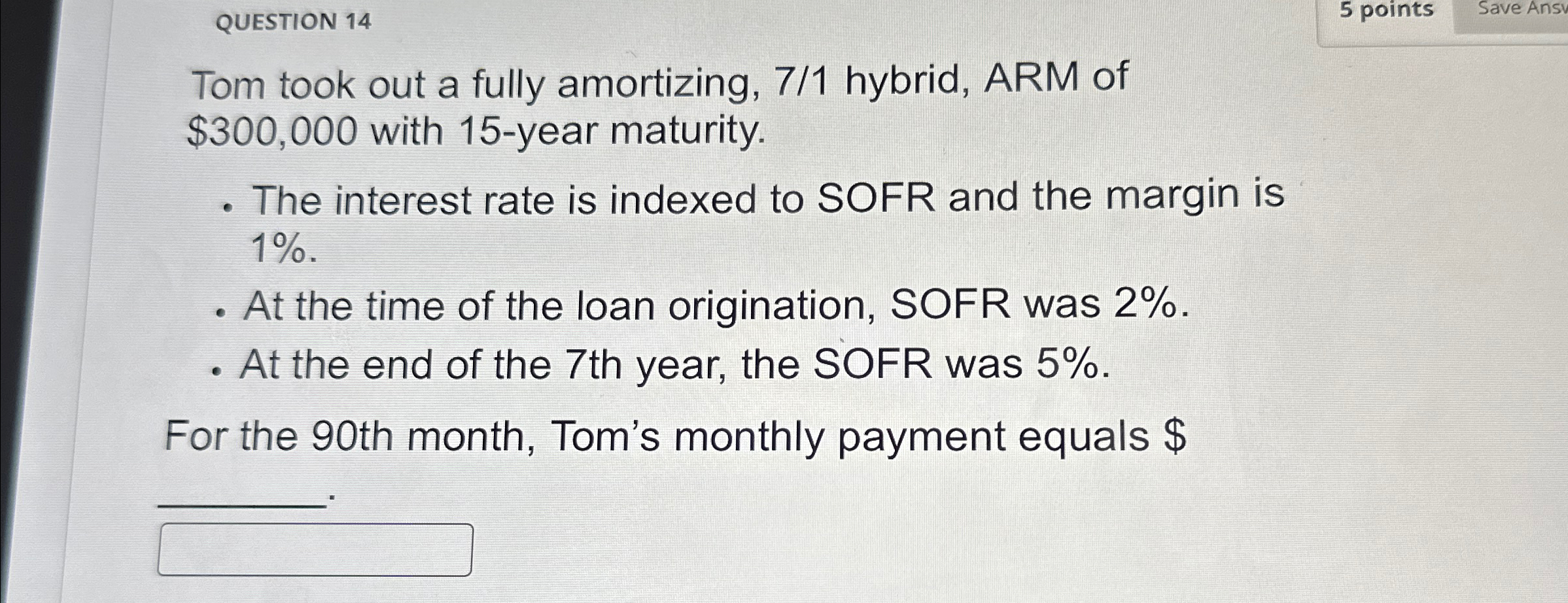  QUESTION 14 5 points Tom took out a fully amortizing, 7/1