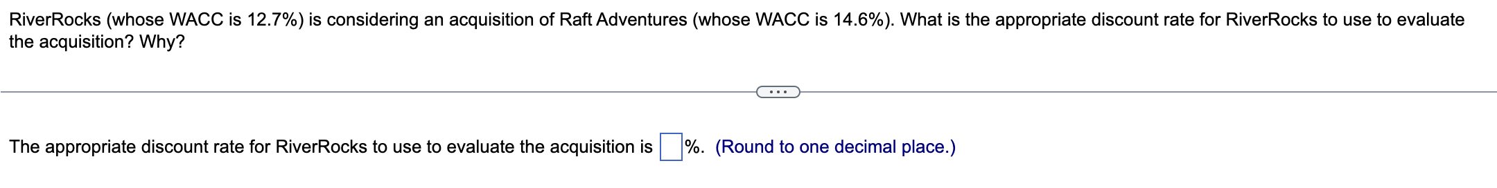  RiverRocks (whose WACC is 12.7% ) is considering an acquisition of