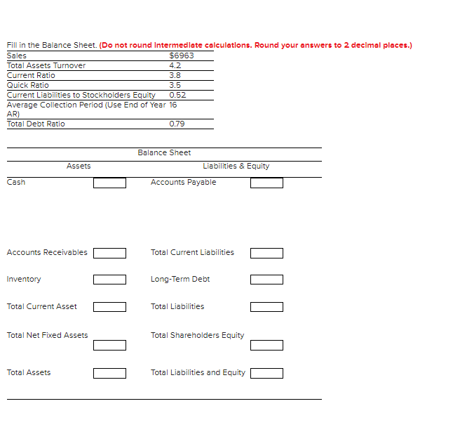 Fill in the Balance Sheet. (Do not round intermediate calculations. Round