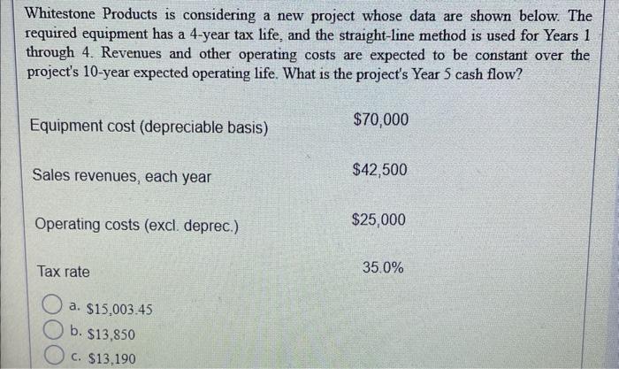  Whitestone Products is considering a new project whose data are shown