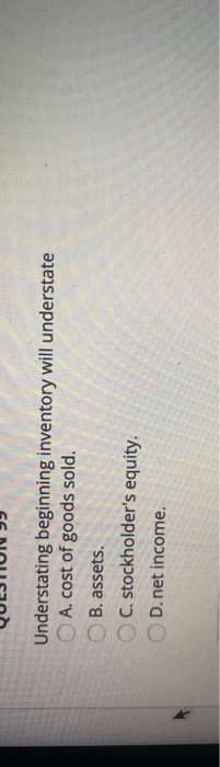 A. conservatism. B. comparability. C. accuracy. D.efficiency QUESTION Understating beginning inventory will