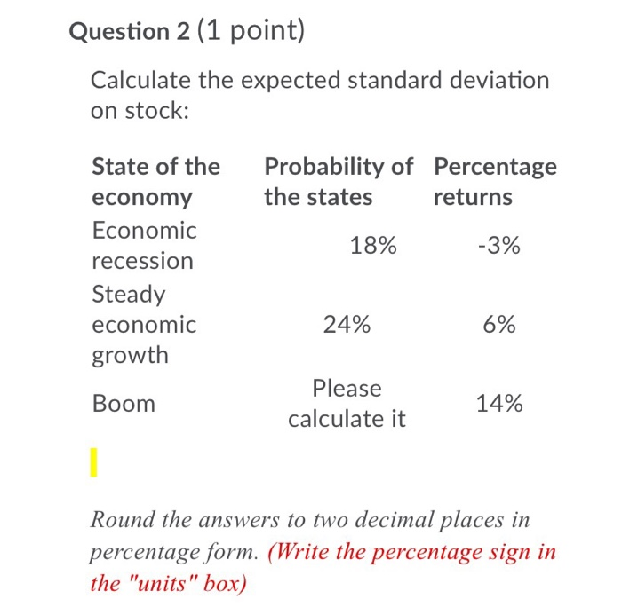  Question 2 (1 point) Calculate the expected standard deviation on stock: