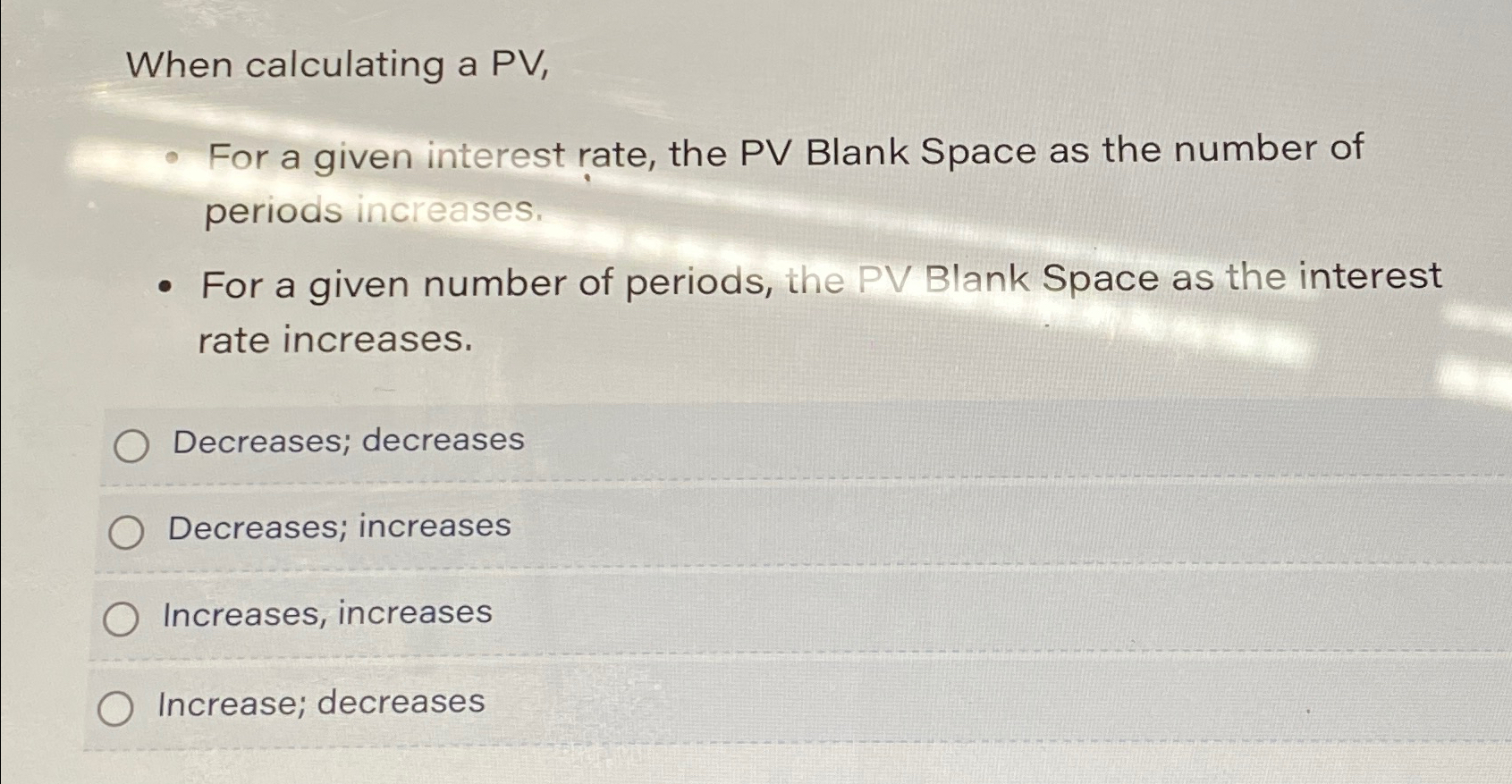  When calculating a PV, For a given interest rate, the PV