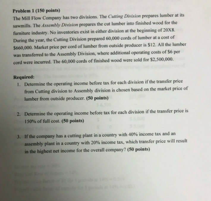  Problem 1 (150 points) The Mill Flow Company has two divisions.
