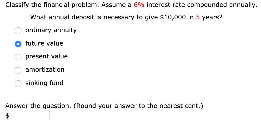  Classify the financial problem. Assume a 6% interest rate compounded annually.