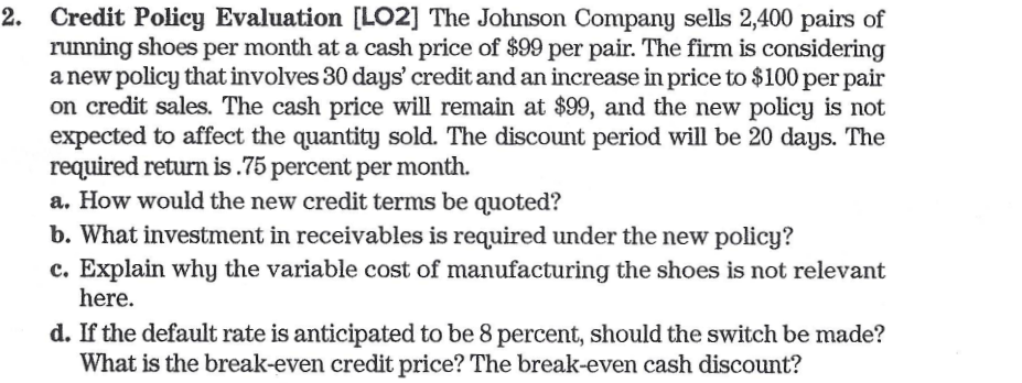  2.Credit Policy Evaluation [LO2] The Johnson Company sells 2,400 pairs of
