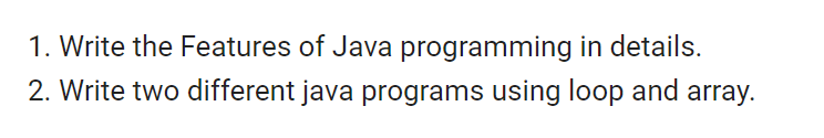  1. Write the Features of Java programming in details. 2. Write