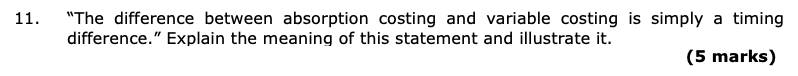  11. "The difference between absorption costing and variable costing is simply