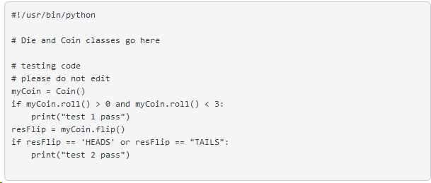 Die Write a 'Die' (singular form of dice) class that defines the