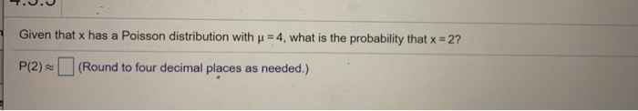  Given that x has a Poisson distribution with p = 4,