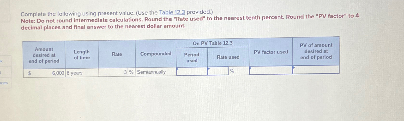  Complete the following using present value. (Use the Table 12.3 provided.)