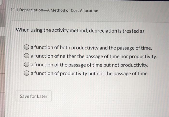  11.1 Depreciation-A Method of Cost Allocation When using the activity method,