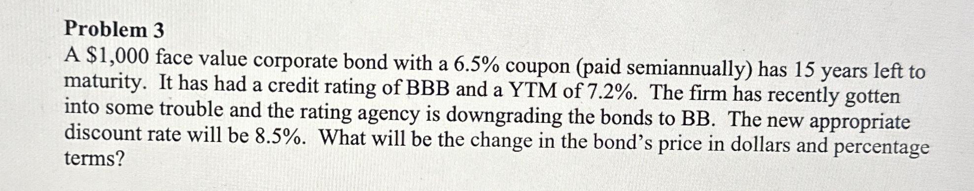  Problem 3 A $1,000 face value corporate bond with a 6.5%