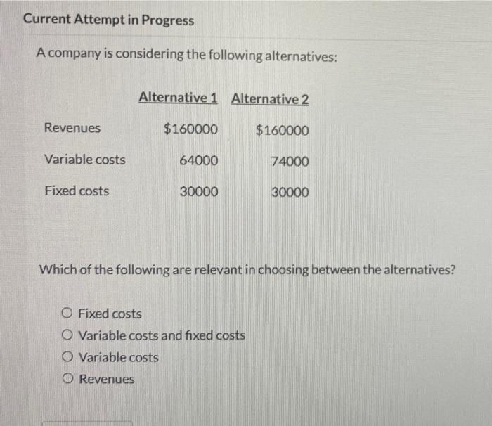  Current Attempt in Progress A company is considering the following alternatives: