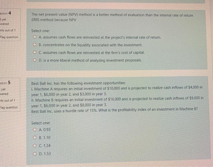  estion 4 tyet wered The net present value (NPV) method is