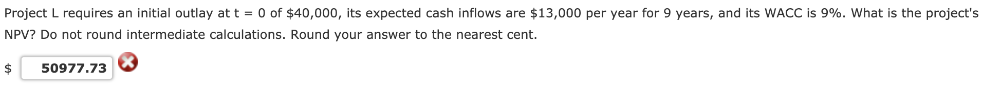  Project L requires an initial outlay at t = 0 of