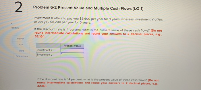  2 Problem 6-2 Present Value and Multiple Cash Flows (LO 1)