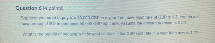  Question 6 (4 points) Suppose you need to pay V =